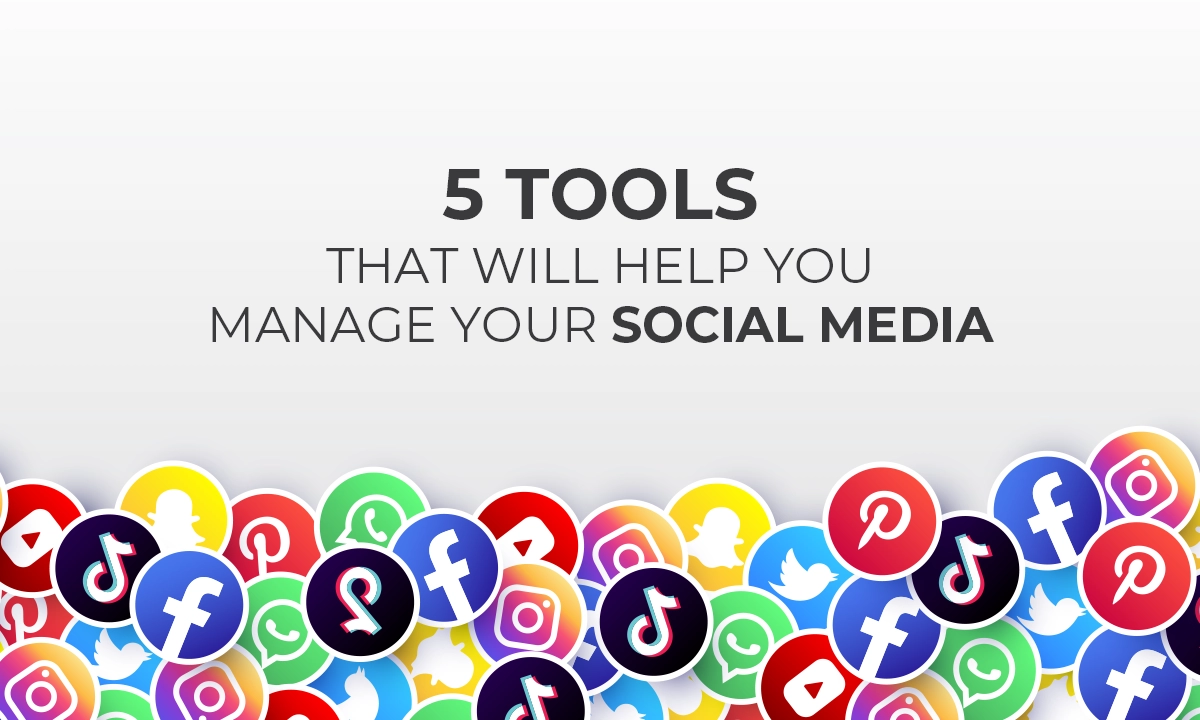 5 Tools That Will Help You Manage Your Social Media