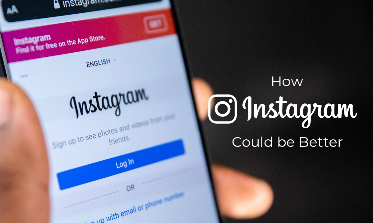 The Problem With Instagram and How it Could Be Better.