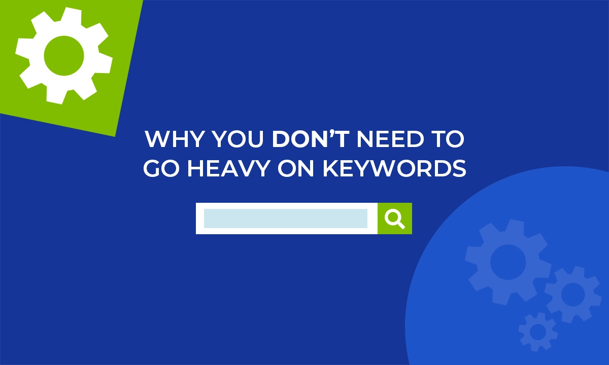 Why You Don't Need to Go Heavy On Keywords