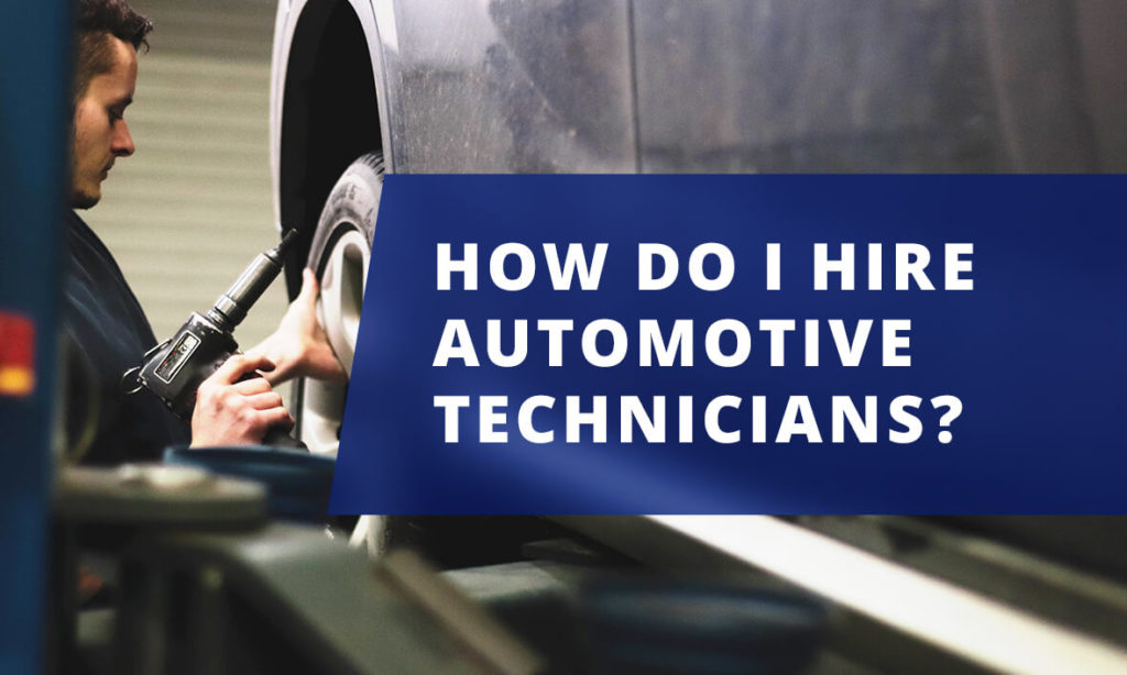 How do I hire automotive technicians today? Differently! Shop