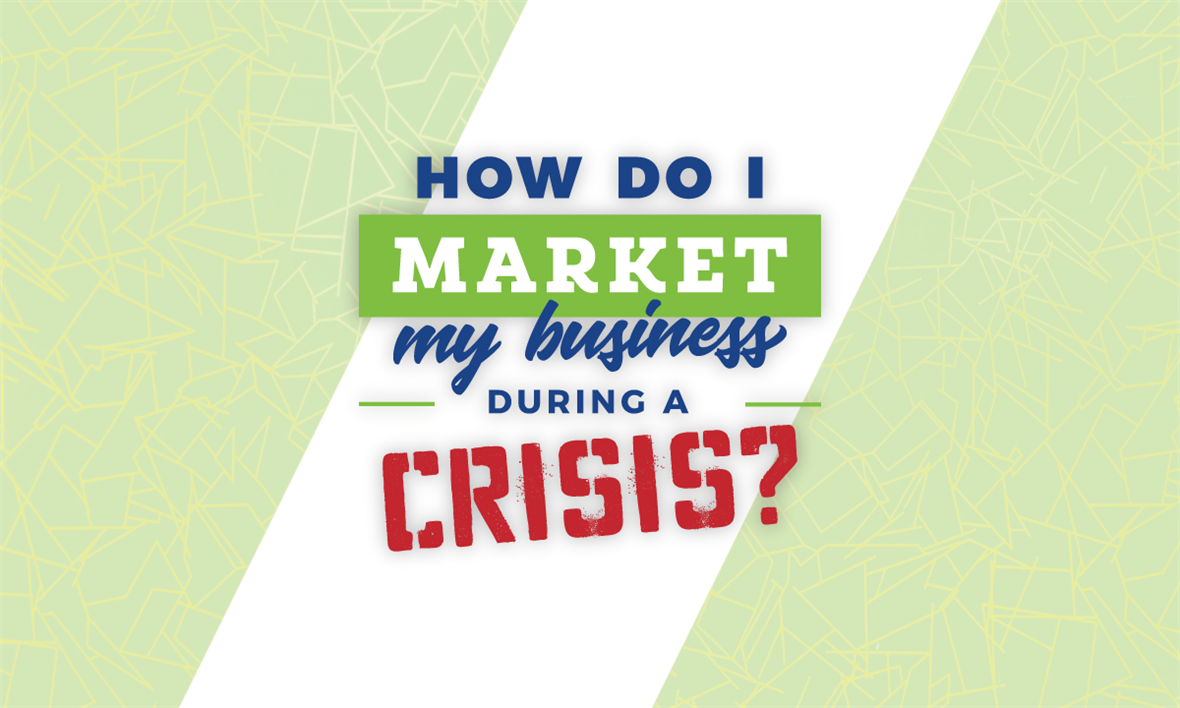 How Do I Market My Business During A Crisis?