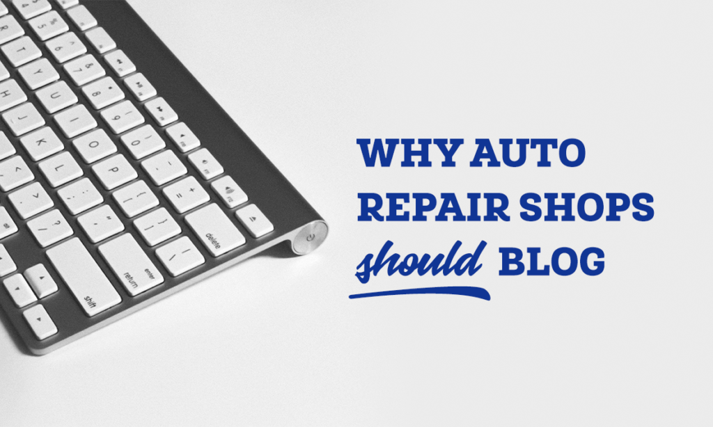 Why Auto Repair Shops Should Blog