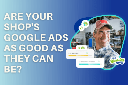 Are Your Repair Shop's Google Ads as Good as they can be? with image of smiling mechanic and business improvement statistics due to google ads
