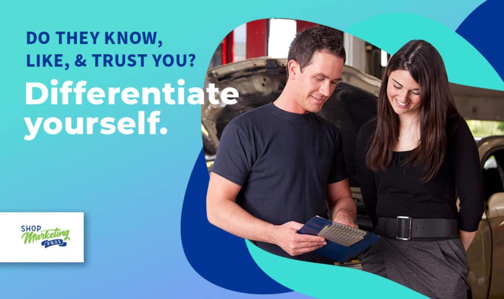 Do They Know Like & Trust You? Differentiate yourself. Text with Shop Marketing Pros Logo in bottom left corner and an image of an auto repair technician explaining repairs to a young brunette female with car in background