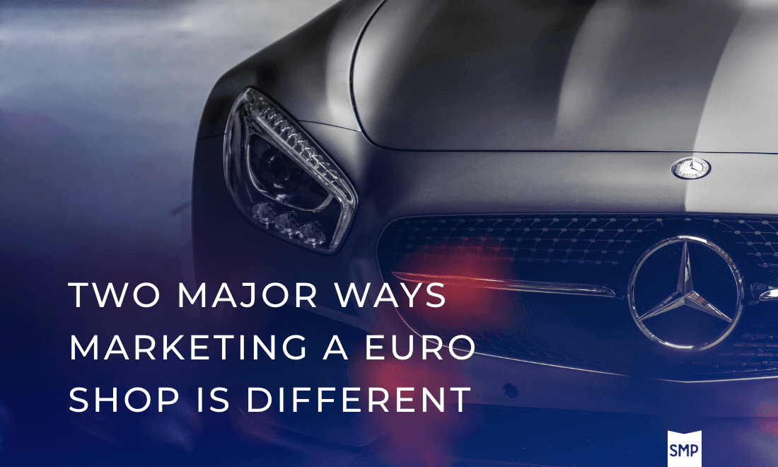 Two Major Ways Marketing a Euro Shop is Different text over image of silver Mercedes Benz car with Shop Marketing Pros
