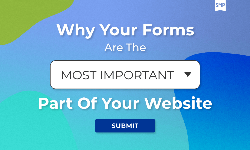 Why Your Forms Are The Most Important Part Of Your auto repair Website with Shop Marketing Pros text on background with blurbs of branded blue and green colors