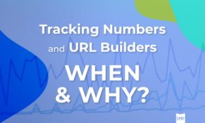 Text on image reads "Tracking Numbers and URL Builders: When & Why?" on a background with abstract shapes and line graphs.