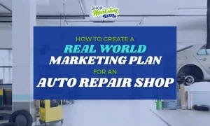 Auto repair shop with cars lifted; overlay text reads 'How to Create a Real World Auto Repair Shop Marketing Plan'.