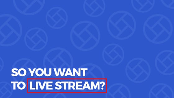So you want to livestream?