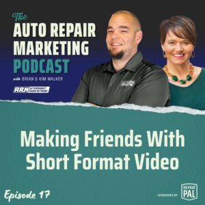 The Auto Repair Marketing Podcast with Brian and Kim Walker, Episode 17, titled "Making Friends With Short Format Video" Brian and Kim Walker are smiling and standing side by side.