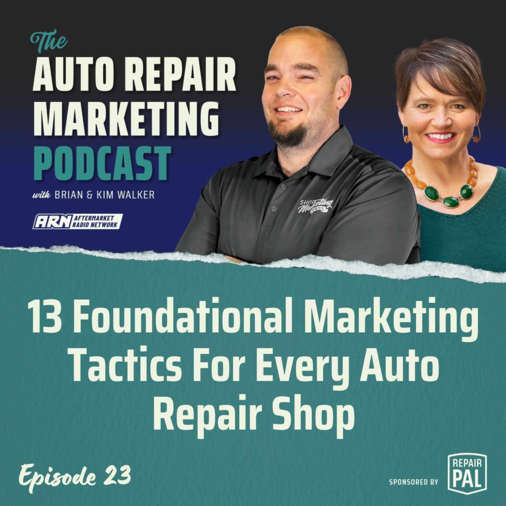 The Auto Repair Marketing Podcast with Brian and Kim Walker, Episode 23, titled "13 Foundational Marketing Tactics For Every Auto Repair Shop" Brian and Kim Walker are smiling and standing side by side.