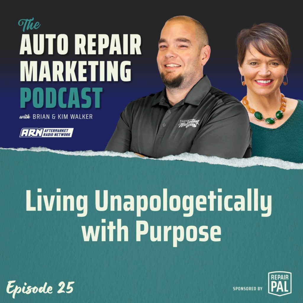 The Auto Repair Marketing Podcast with Brian and Kim Walker, Episode 25, titled "Living Unapologetically with Purpose" Brian and Kim Walker are smiling and standing side by side.