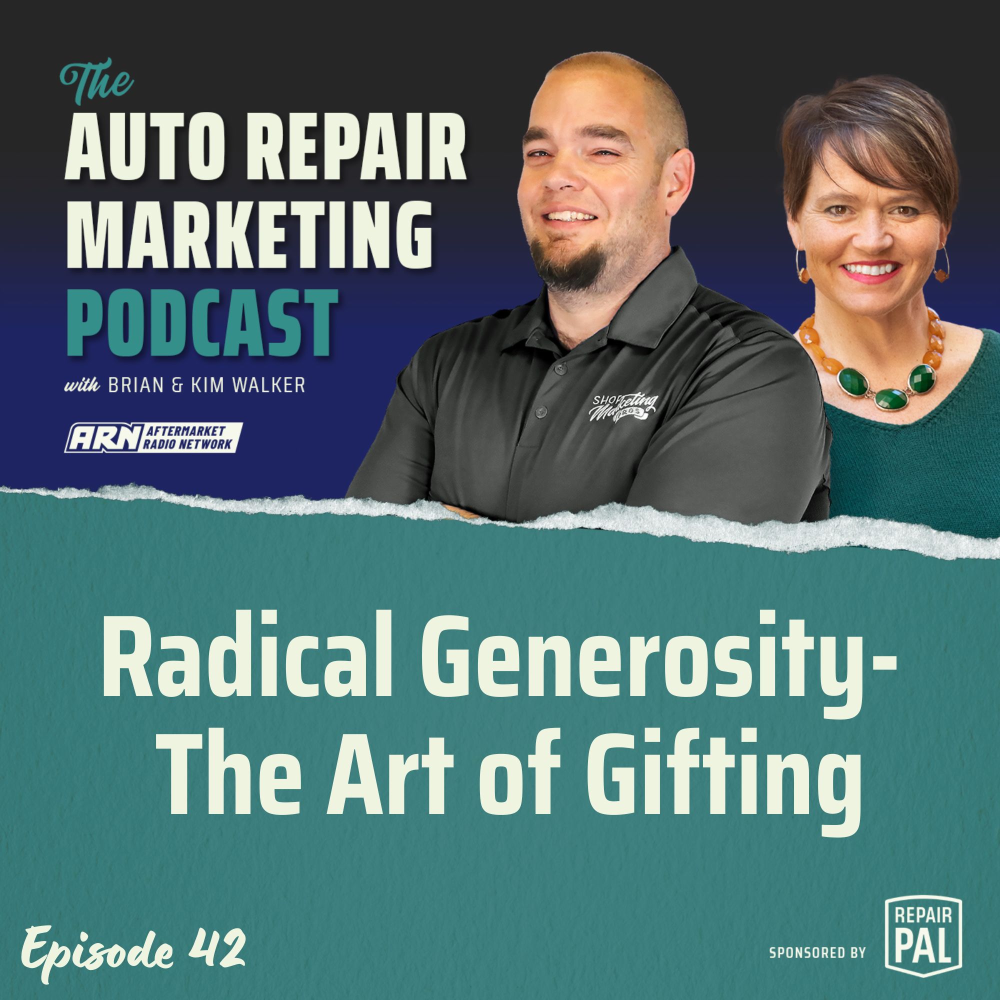 The Auto Repair Marketing Podcast Episode 42. Brian & Kim Walker talking about the topic "Radical Generosity - The Art of Gifting". Sponsored by Repair Pal.