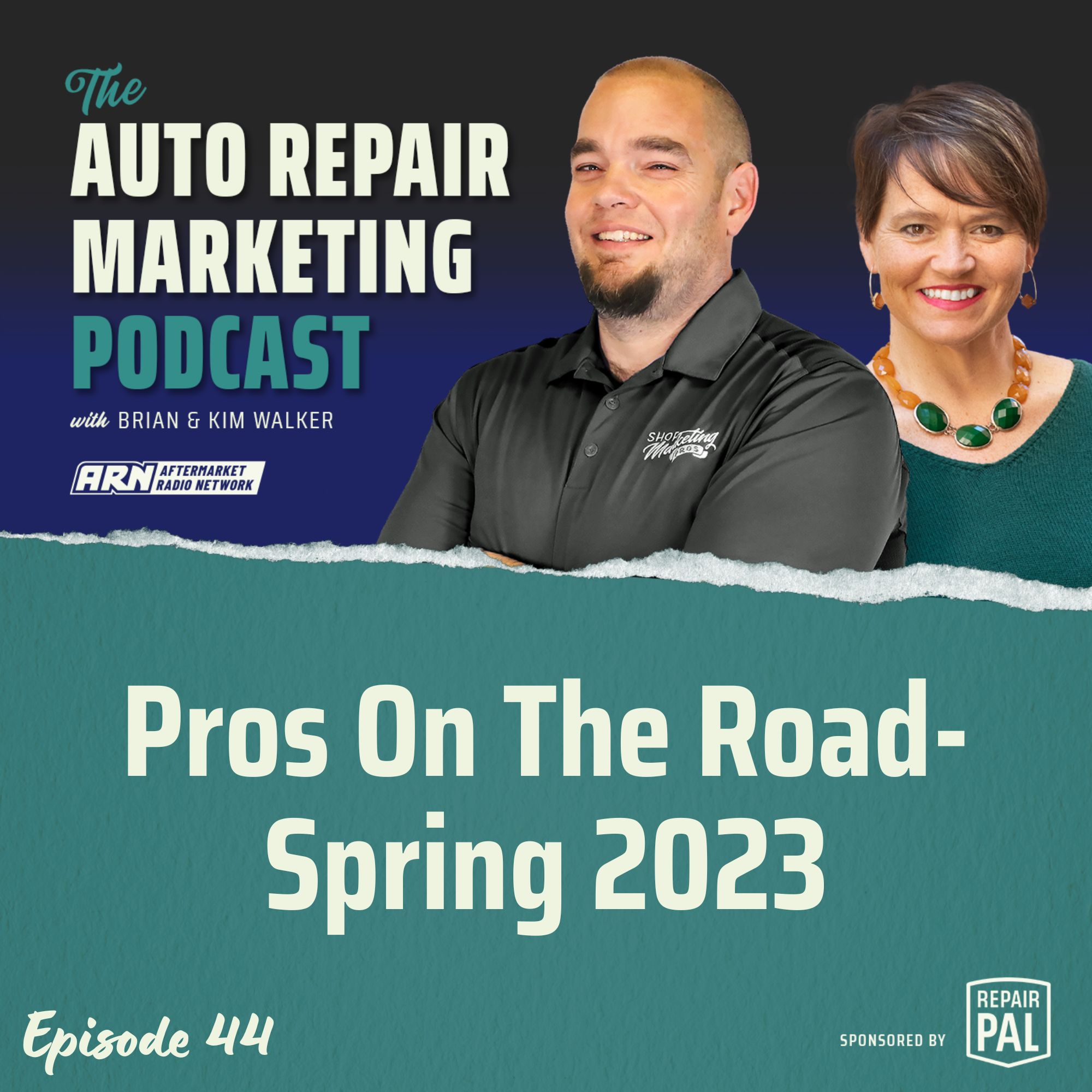 The Auto Repair Marketing Podcast Episode 44. Brian & Kim Walker talking about the topic "Pros On The Road - Spring 2023". Sponsored by Repair Pal.