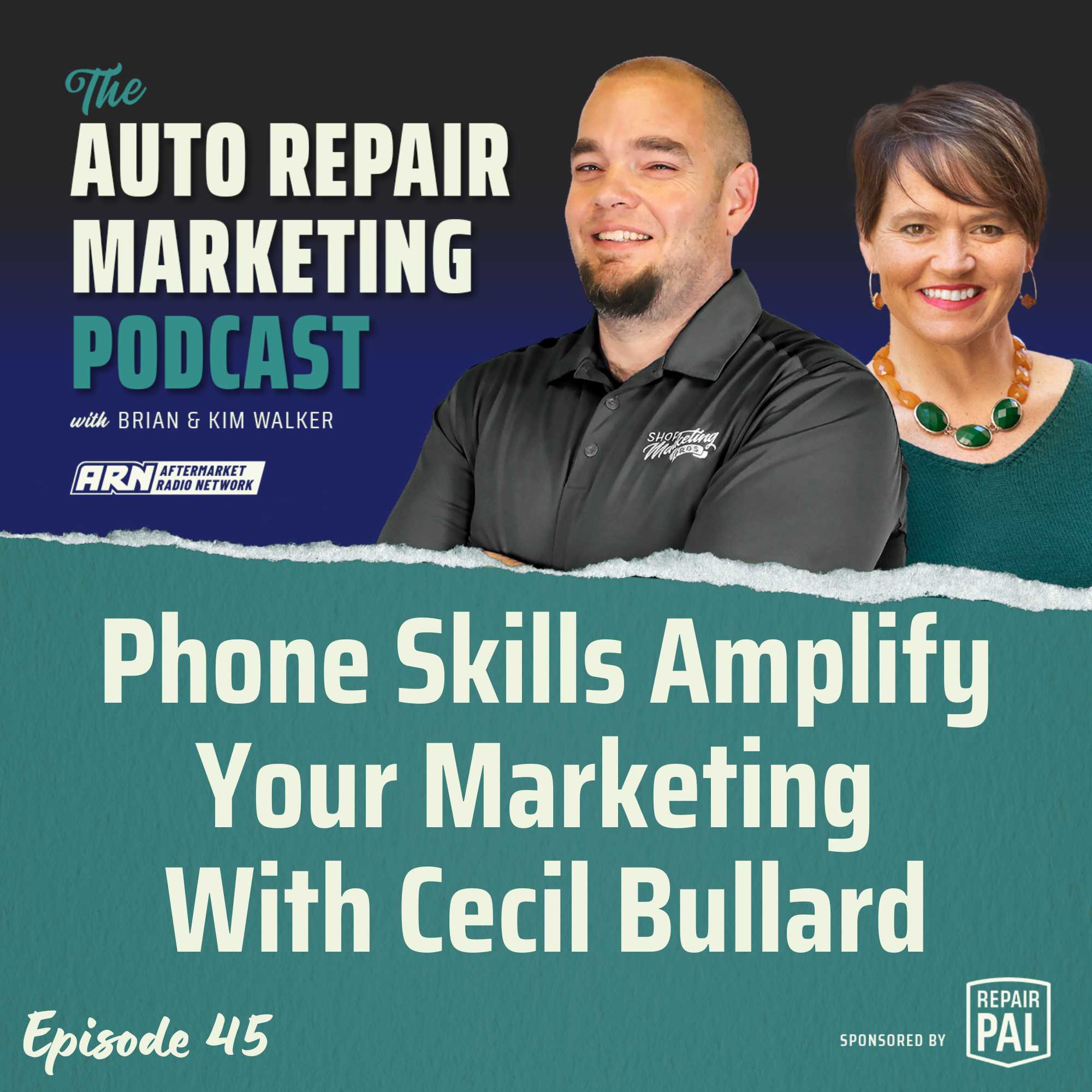 The Auto Repair Marketing Podcast Episode 45. Brian & Kim Walker talking about the topic "Phone Skills Amplify Your Marketing w/ Cecil Bullard". Sponsored by Repair Pal.