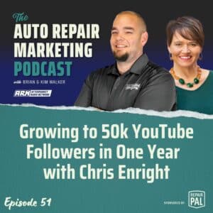 The Auto Repair Marketing Podcast Episode 51. Brian & Kim Walker talking about the topic "Growing to 50k YouTube Followers in One Year w/ Chris Enright". Sponsored by Repair Pal.