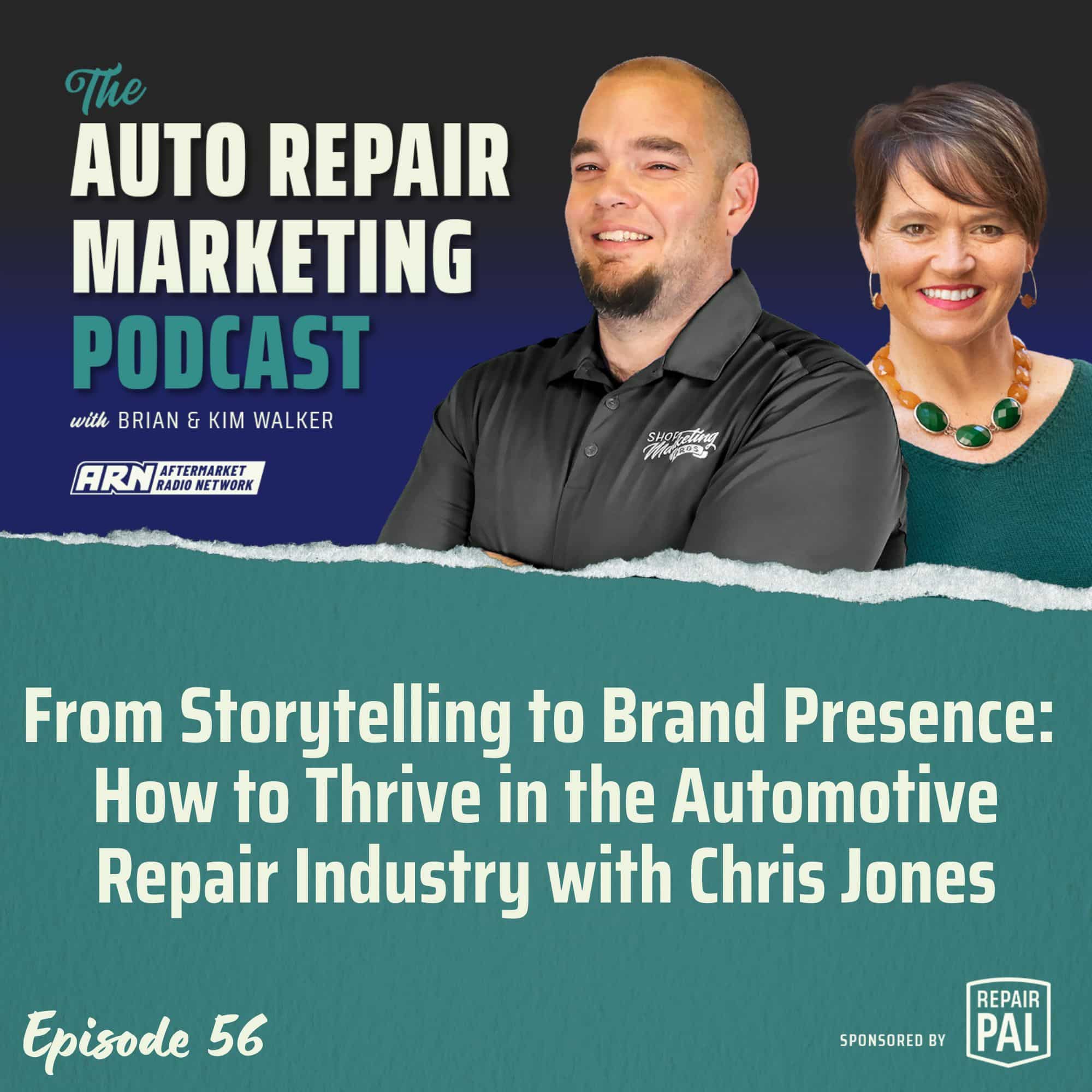 The Auto Repair Marketing Podcast Episode 56. Brian & Kim Walker talking about the topic "From Storytelling to Brand Presence: How to Thrive in the Automotive Repair Industry with Chris Jones". Sponsored by Repair Pal.