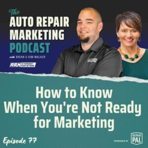 Auto Repair Marketing Podcast, Episode 77: How to Know When You're Not Ready for Marketing, featuring Brian & Kim Walker. Brian and Kim Walker are smiling and standing side by side against a black and green background.