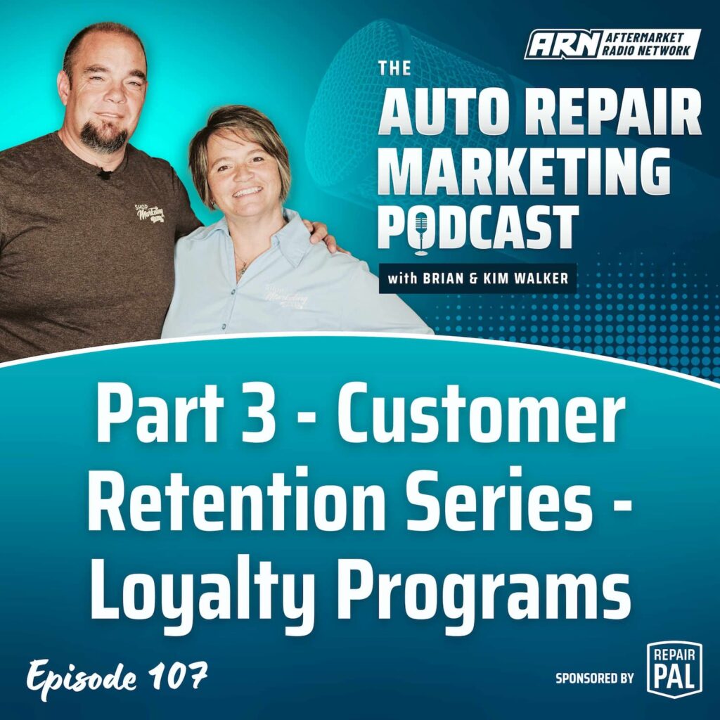 Featured image for "The Auto Repair Marketing Podcast" with hosts Brian and Kim Walker. Episode 107: "Part 3 - Customer Retention Series - Loyalty Programs”
