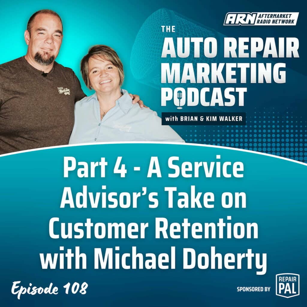 Featured image for the "Auto Repair Marketing Podcast" with hosts Brian and Kim Walker. Highlighting Episode 108, "Part 4 - A Service Advisor’s Take on Customer Retention with Michael Doherty”.