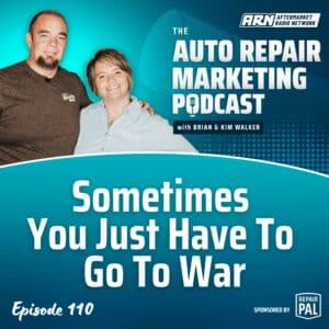 Featured image for the "Auto Repair Marketing Podcast" with hosts Brian and Kim Walker. Highlighting Episode 110, "Sometimes You Just Have To Go To War”.