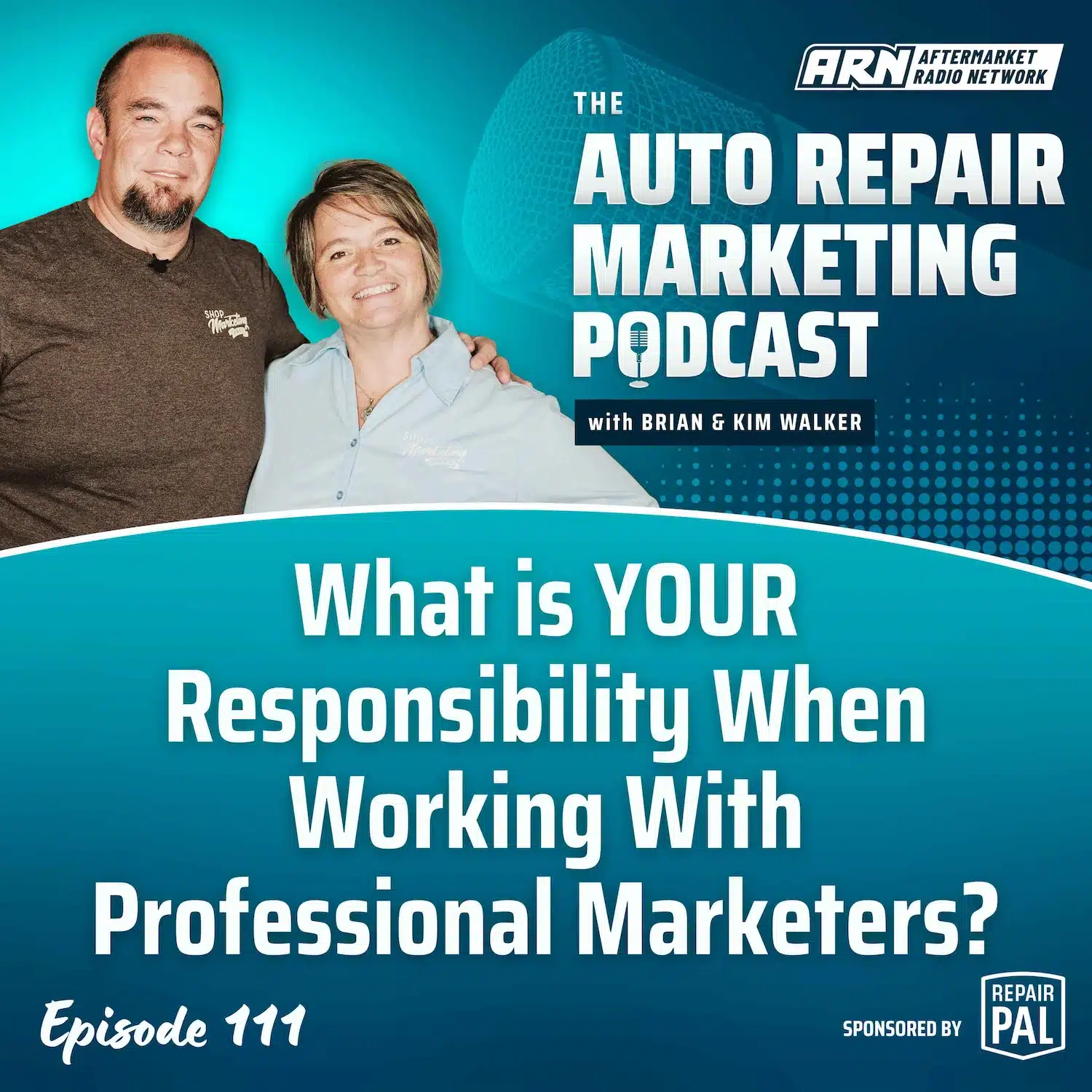 Featured image for the "Auto Repair Marketing Podcast" with hosts Brian and Kim Walker. Highlighting Episode 111, "What is YOUR Responsibility When Working With Professional Marketers?”.