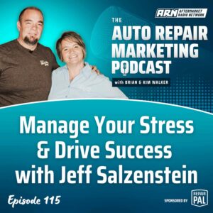 Featured image for the "Auto Repair Marketing Podcast" with hosts Brian and Kim Walker. Highlighting Episode 115, "Manage Your Stress & Drive Success - Jeff Salzenstein”.