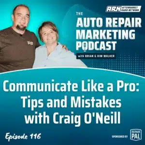 Featured image for the "Auto Repair Marketing Podcast" with hosts Brian and Kim Walker. Highlighting Episode 116, "Communicate Like a Pro: Tips and Mistakes with Craig O'Neill”.