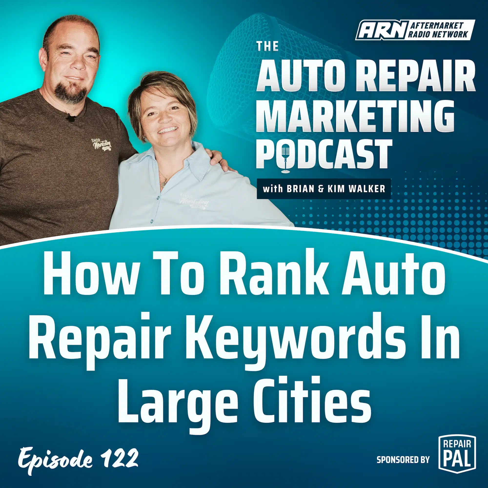 Featured image for the "Auto Repair Marketing Podcast" with hosts Brian and Kim Walker. Highlighting Episode 122, "How To Rank Auto Repair Keywords In Large Cities”.