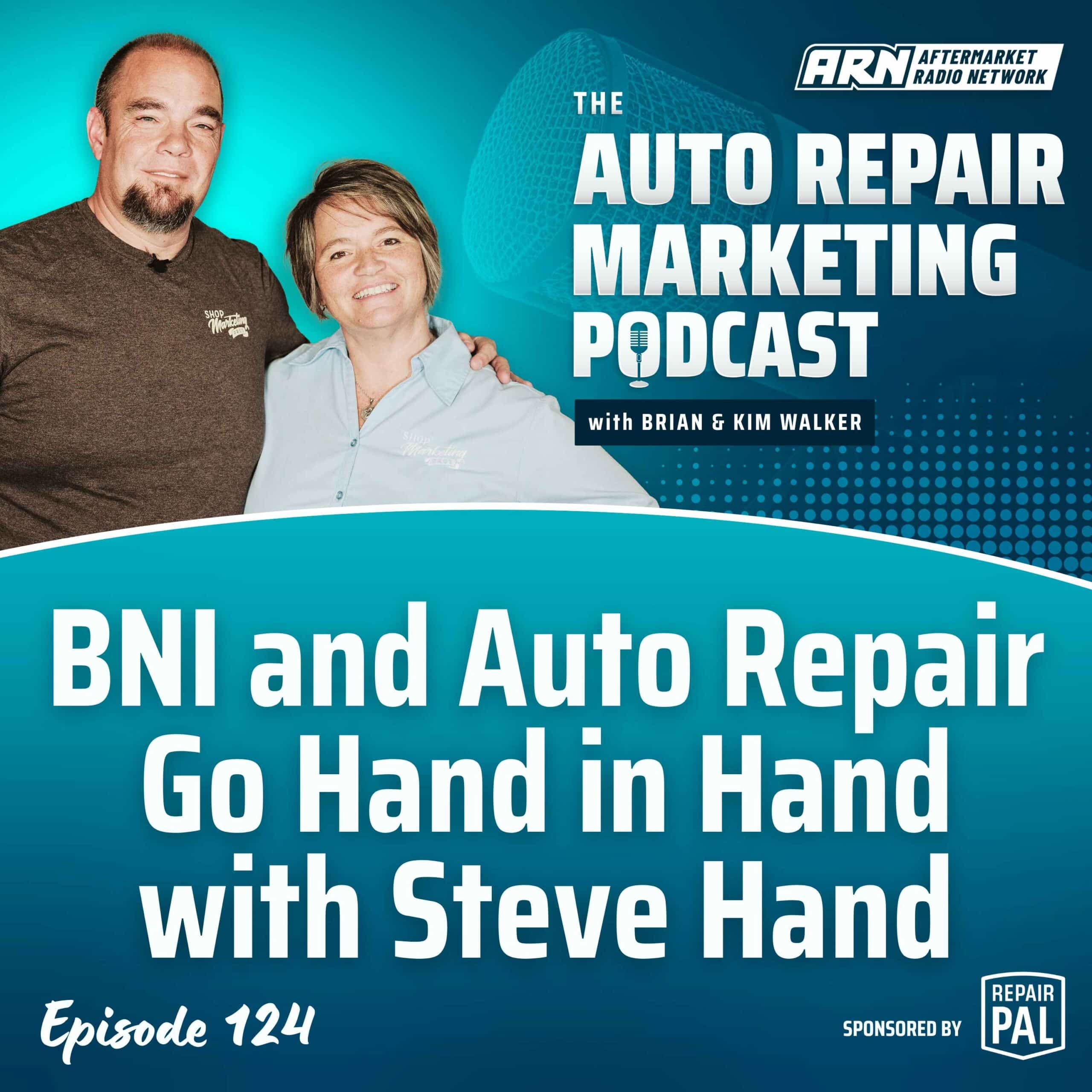 Featured image for the "Auto Repair Marketing Podcast" with hosts Brian and Kim Walker. Highlighting Episode 124, "BNI and Auto Repair Go Hand in Hand with Steve Hand”.