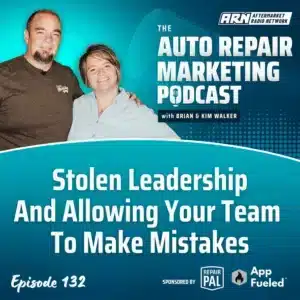 Featured image for the "Auto Repair Marketing Podcast" with hosts Brian and Kim Walker. Highlighting Episode 132, "Stolen Leadership And Allowing Your Team To Make Mistakes”.