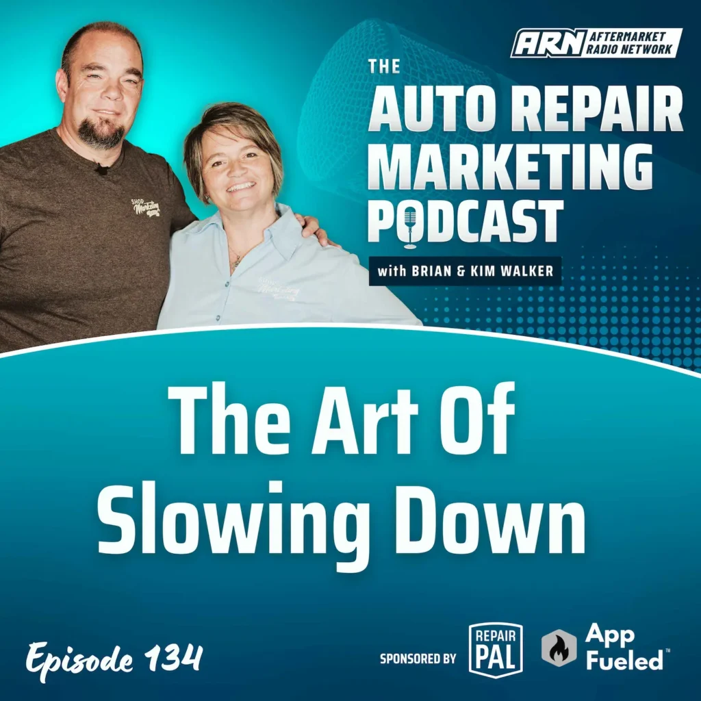 Featured image for the "Auto Repair Marketing Podcast" with hosts Brian and Kim Walker. Highlighting Episode 134, "The Art Of Slowing Down”.