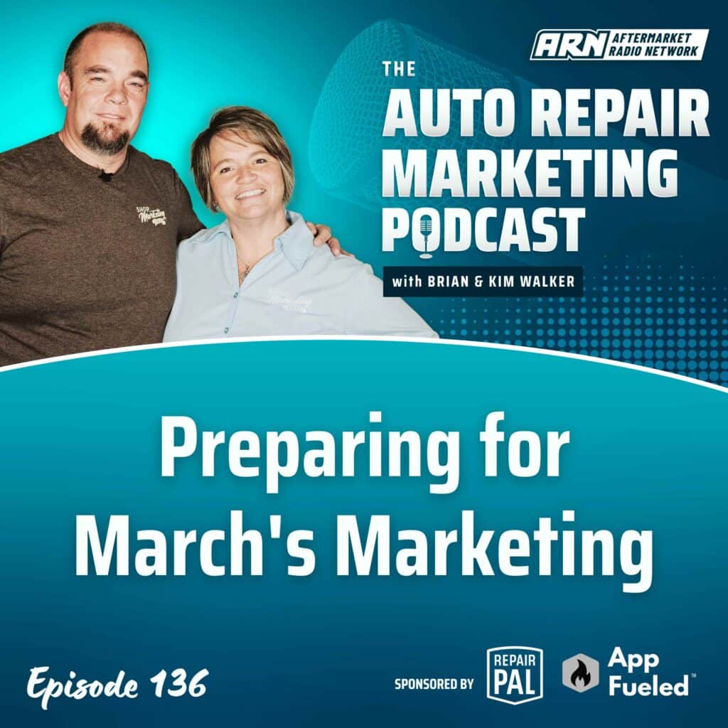 Featured image for the "Auto Repair Marketing Podcast" with hosts Brian and Kim Walker. Highlighting Episode 136, "Preparing for March's Marketing”.
