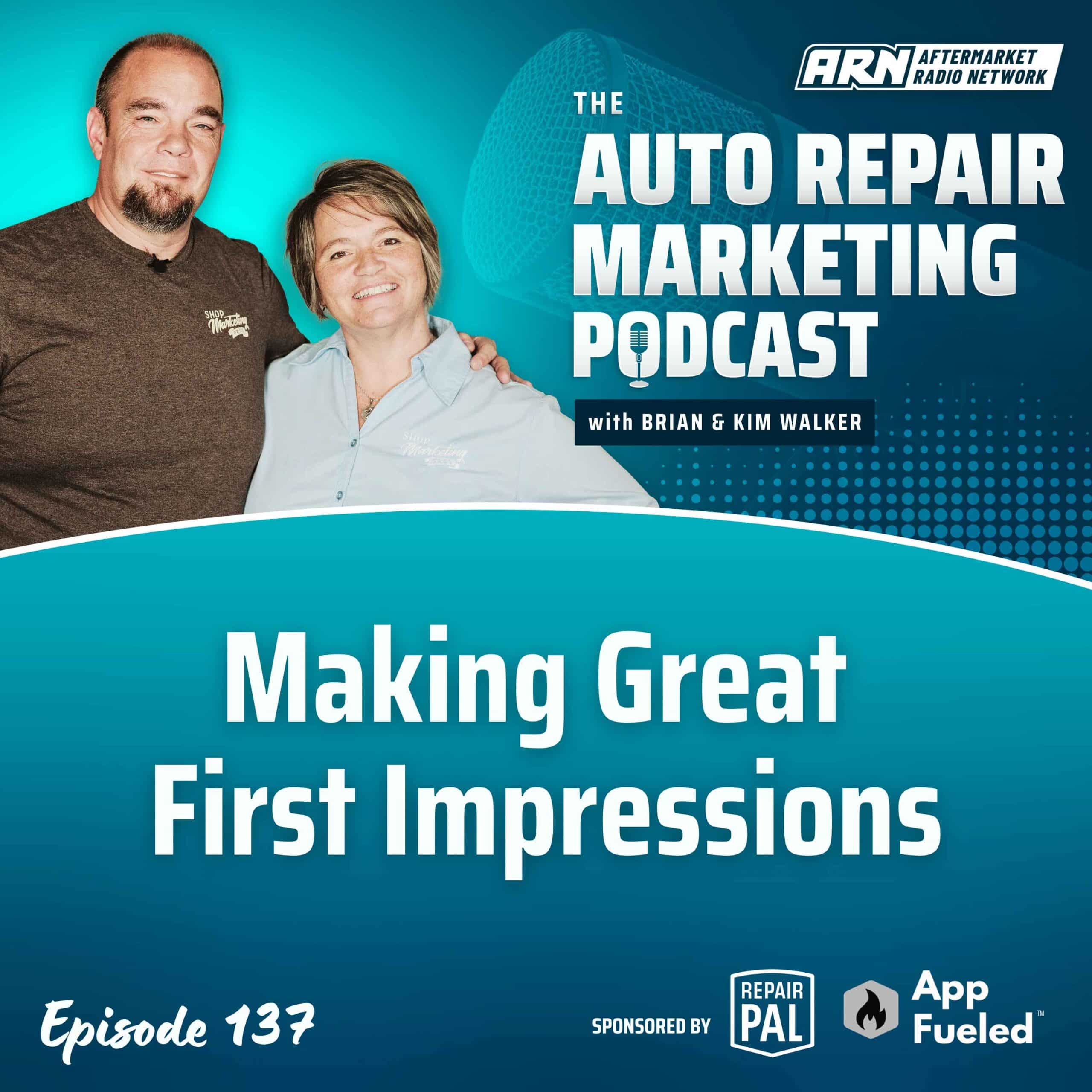 Featured image for the "Auto Repair Marketing Podcast" with hosts Brian and Kim Walker. Highlighting Episode 137, “Making Great First Impressions”.