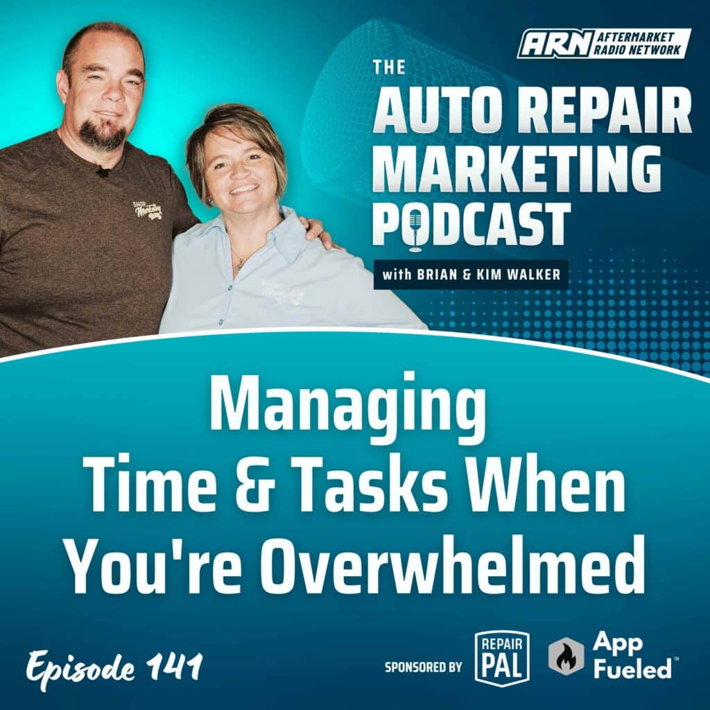 Featured image for the Auto Repair Marketing Podcast with hosts Brian and Kim Walker, highlighting Episode 141: "Managing Time & Tasks When You're Overwhelmed."