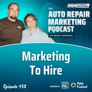Featured image for the Auto Repair Marketing Podcast with hosts Brian and Kim Walker, highlighting Episode 152: "Marketing To Hire."