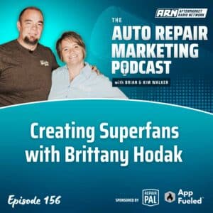 Brian and Kim Walker smiling and standing together on the promotional graphic for the Auto Repair Marketing Podcast, Episode 156, titled 'Creating Superfans with Brittany Hodak' sponsored by RepairPal and App Fueled.
