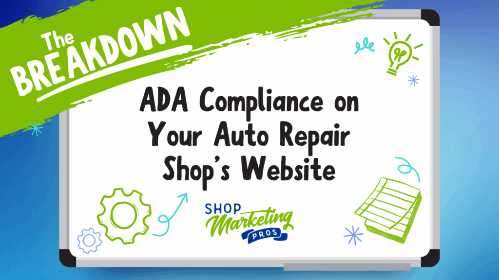 ADA website compliance for auto repair shops by Shop Marketing Pros. Informative whiteboard-style graphic titled “The Breakdown: ADA Compliance on Your Auto Repair Shop’s Website.