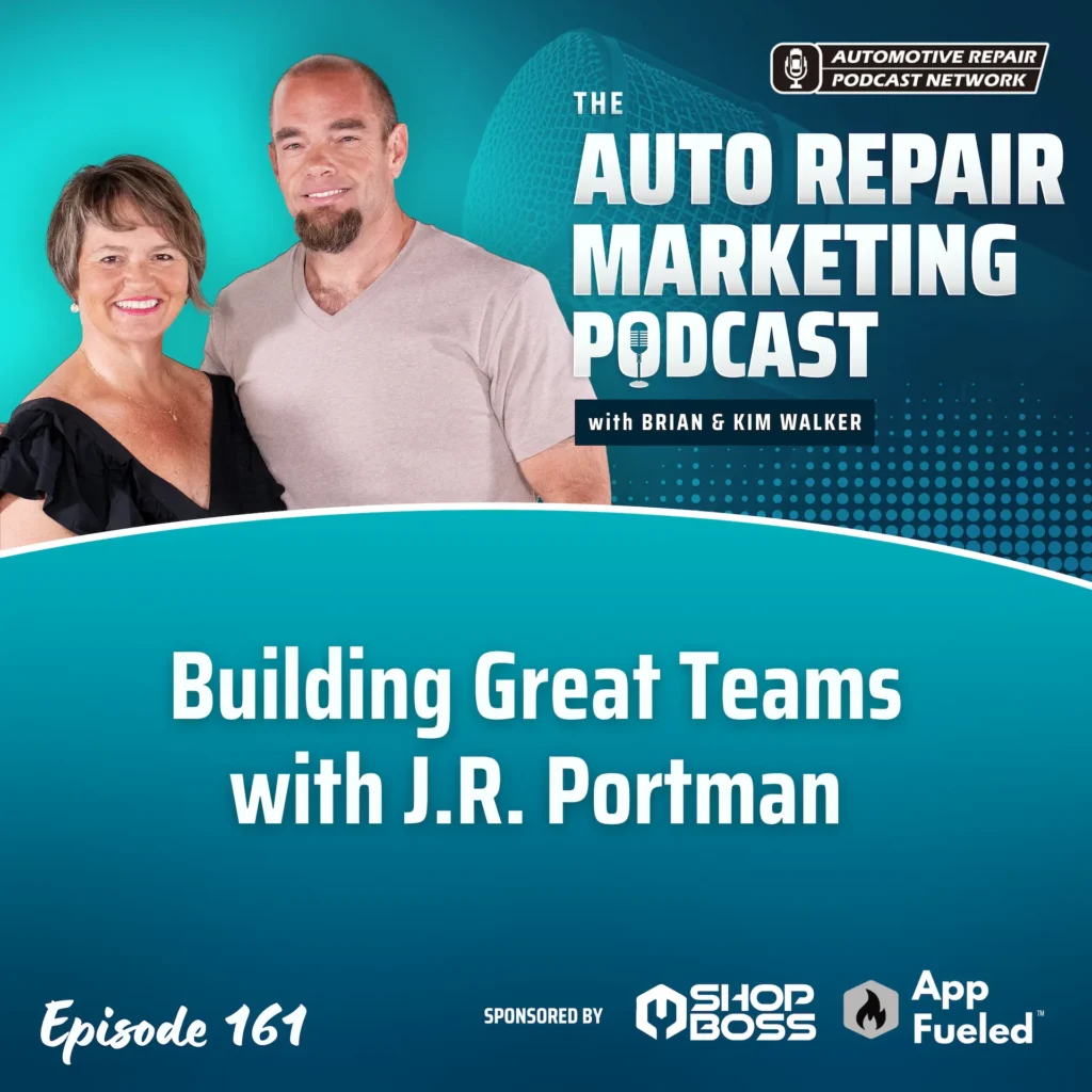Promotional graphic for The Auto Repair Marketing Podcast, Episode 161 titled “Building Great Teams with J.R. Portman,” hosted by Brian and Kim Walker. Sponsor logos for Shop Boss and App Fueled appear below.