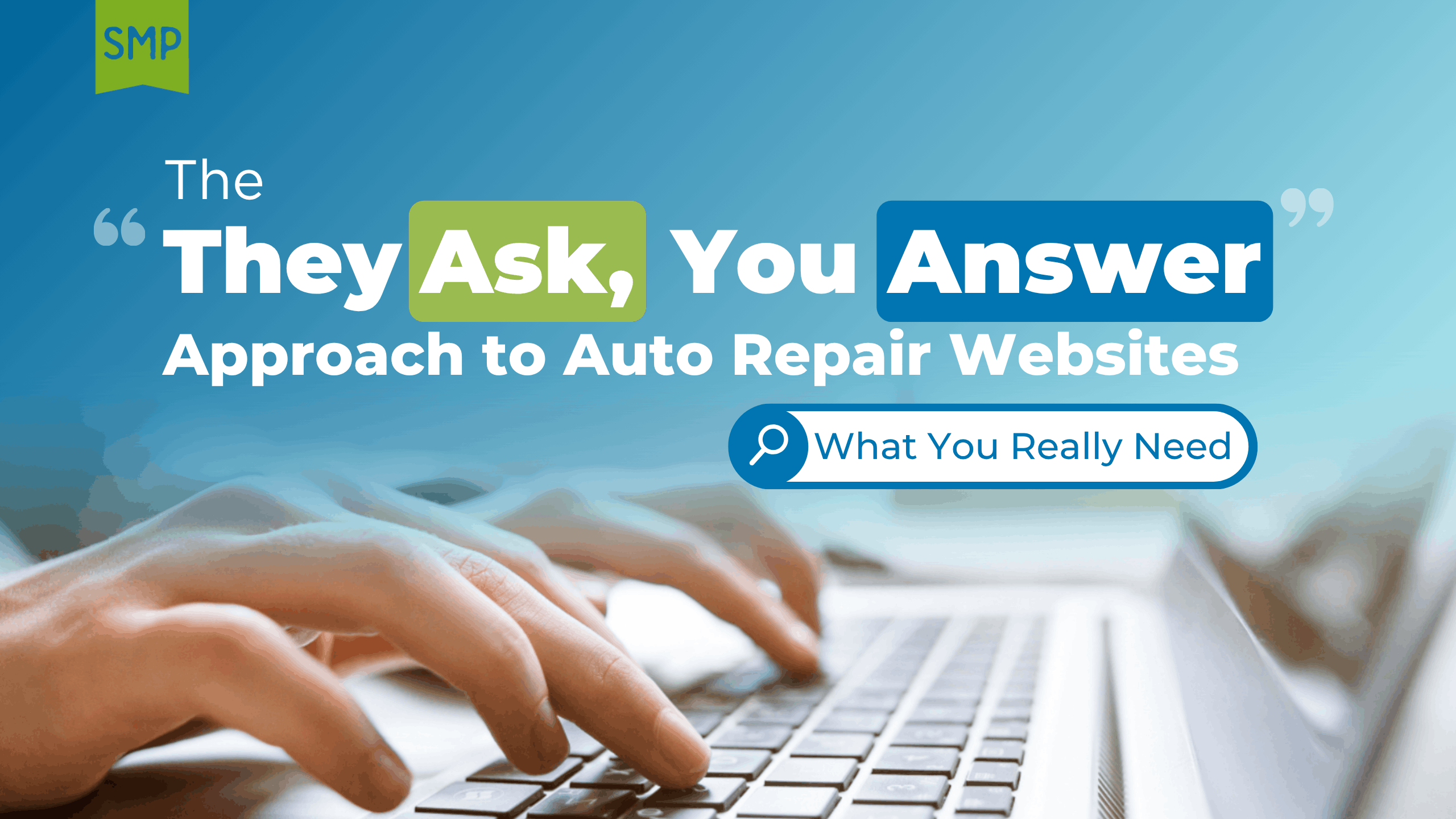 Auto repair website marketing by Shop Marketing Pros. Image of hands typing on a laptop with a “They Ask, You Answer” graphic focused on auto repair websites.